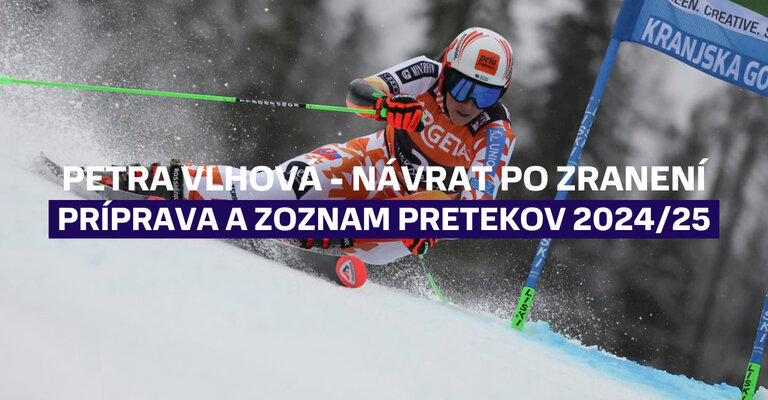 Petra Vlhová - Návrat po zranení, príprava a aktuálny zoznam pretekov 2024/2025