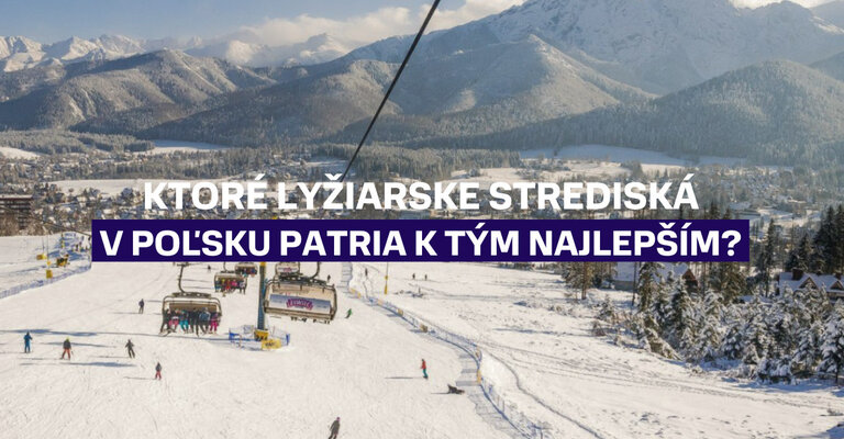 Ktoré lyžiarske strediská v Poľsku patria k tým najlepším?