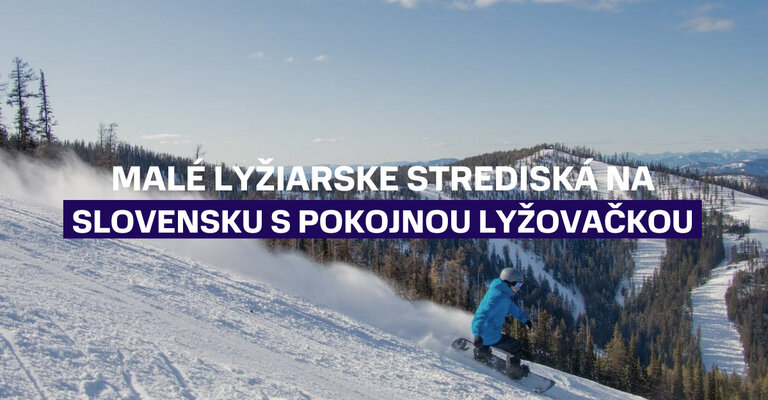 Malé lyžiarske strediská na Slovensku, kde si užijete pokojnú lyžovačku