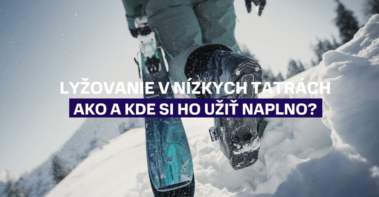 Lyžovanie v Nízkych Tatrách - ako a kde si ho užiť naplno?