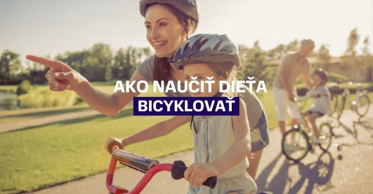Ako naučiť dieťa bicyklovať bezpečne a bez stresu