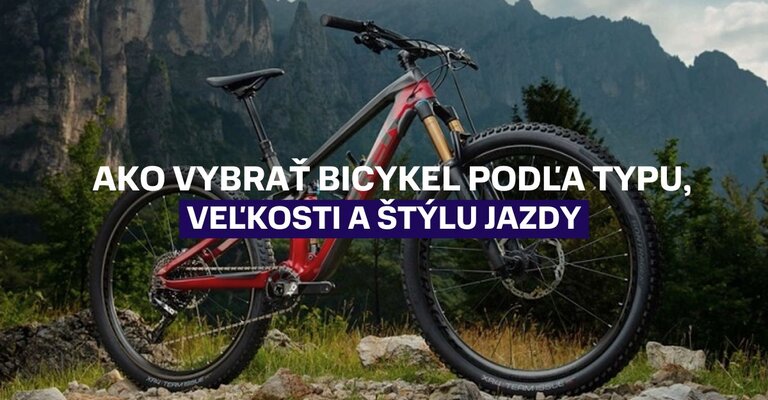 Ako správne vybrať bicykel podľa typu, veľkosti a štýlu jazdy?