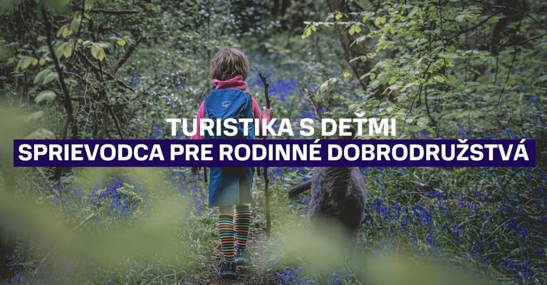 Turistika s deťmi: Sprievodca pre nezabudnuteľné rodinné dobrodružstvá