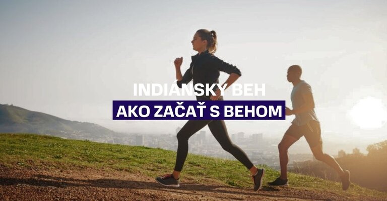 Indiánsky beh: Najlepší spôsob, ako začať s behom a vybudovať si skvelú kondíciu