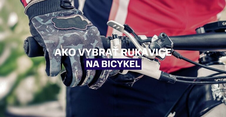 Ako vybrať správne rukavice na bicykel: Kompletný sprievodca