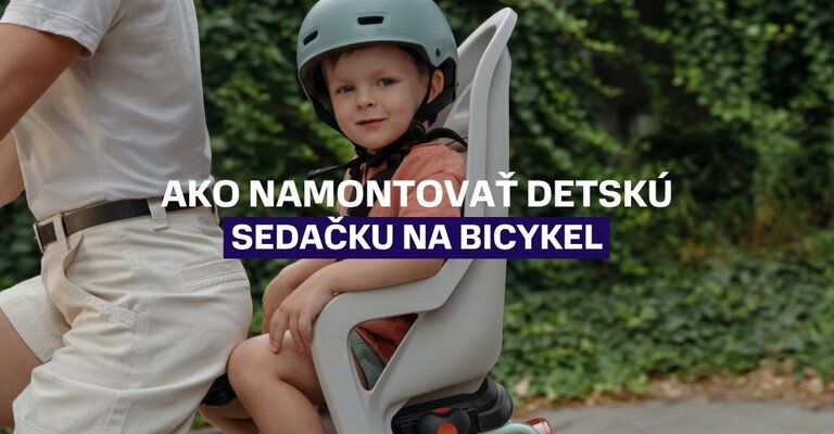 Ako správne a bezpečne namontovať detskú sedačku na bicykel: Praktický návod