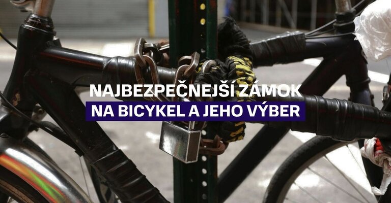 Najbezpečnejší zámok na bicykel: Ako si vybrať ten najlepší model?