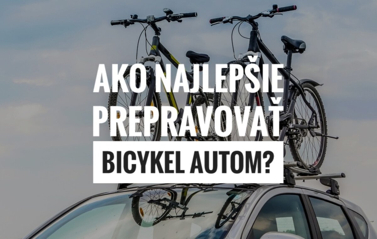 Ako najlepšie prepravovať bicykel autom?