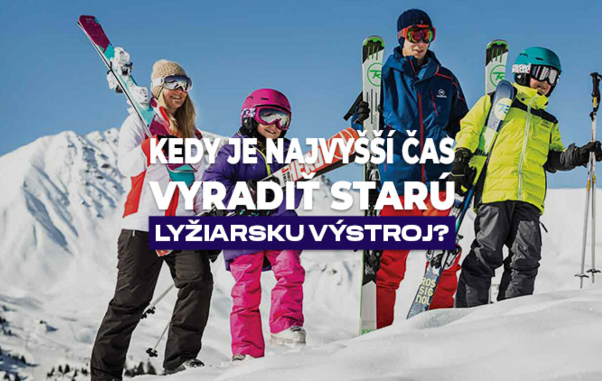 Kedy je najvyšší čas vyradiť starú lyžiarsku výstroj?