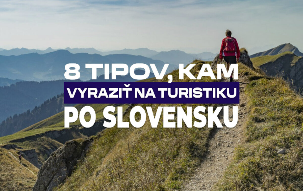 8 tipov, kam vyraziť na turistiku po Slovensku