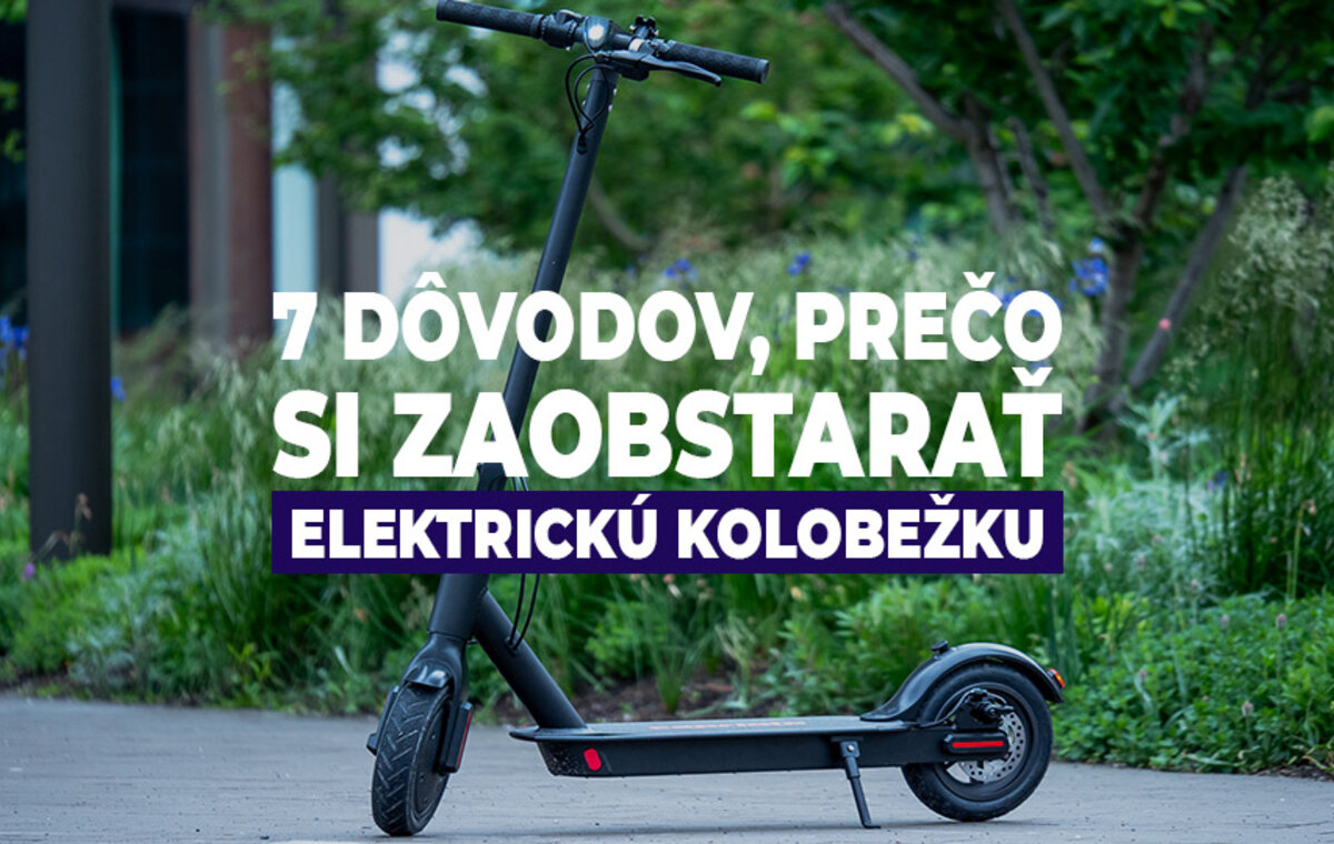 7 dôvodov, prečo si zaobstarať elektrickú kolobežku