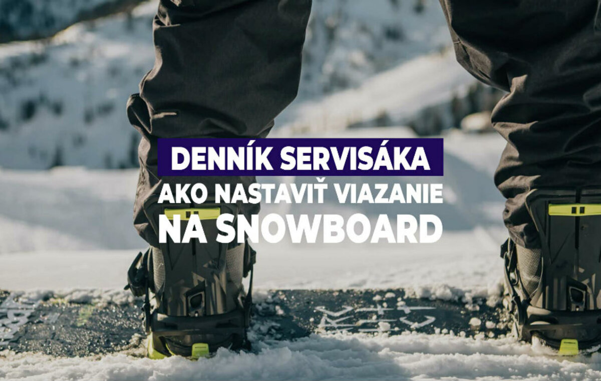 Denník servisáka - Ako nastaviť viazanie na snowboard