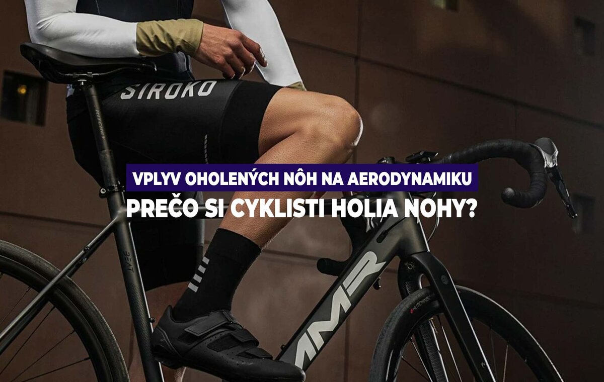 Vplyv oholených nôh na aerodynamiku bicykla. Prečo si cyklisti holia nohy?