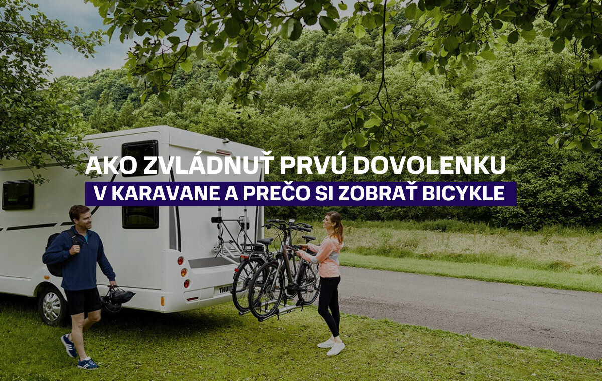 Ako zvládnuť prvú dovolenku v karavane a prečo si zobrať bicykle