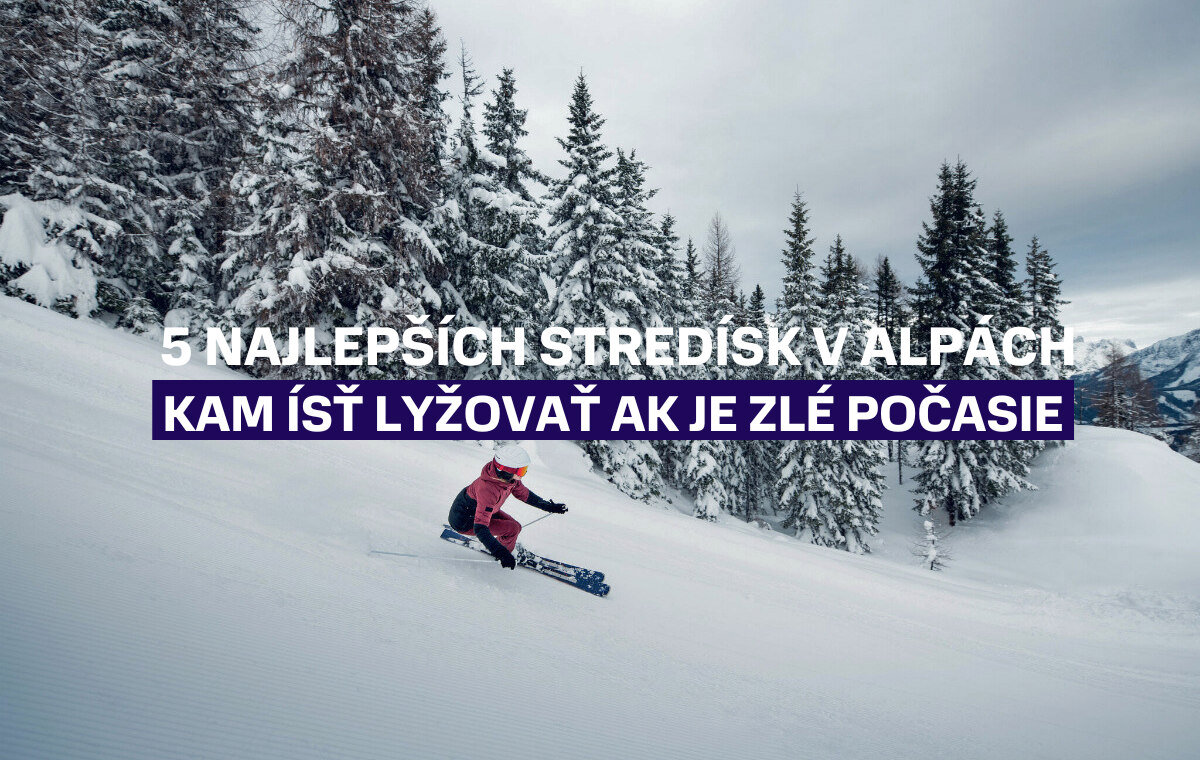 Toto je 5 najlepších lyžiarskych stredísk v Alpách. Kam ísť lyžovať ak je na Slovensku zlé počasie?