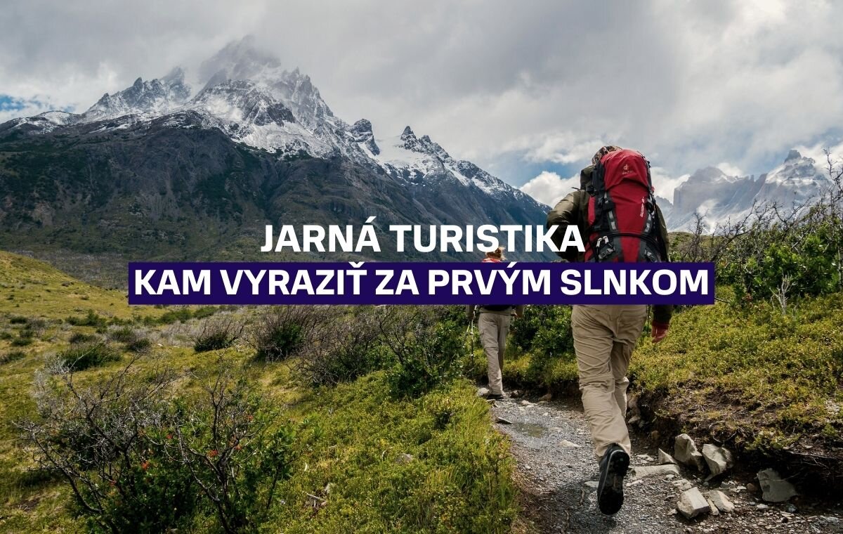 Jarná turistika: Kam vyraziť za prvým slnkom a ako sa pripraviť na premenlivé počasie?