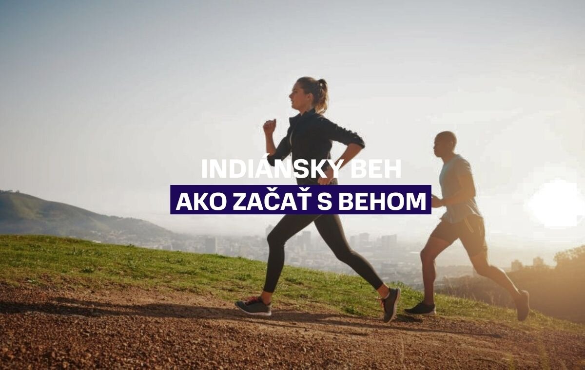 Indiánsky beh: Najlepší spôsob, ako začať s behom a vybudovať si skvelú kondíciu
