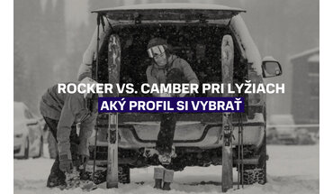 Rocker vs. camber pri lyžiach: Aký profil si vybrať?