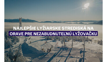 Najlepšie lyžiarske strediská na Orave pre nezabudnuteľnú lyžovačku