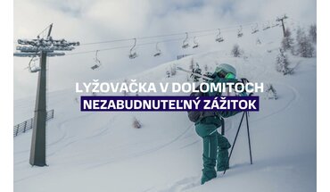 Lyžovačka v Dolomitoch - nezabudnuteľný zážitok z lyžovania