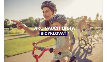 Ako naučiť dieťa bicyklovať bezpečne a bez stresu