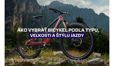 Ako správne vybrať bicykel podľa typu, veľkosti a štýlu jazdy?