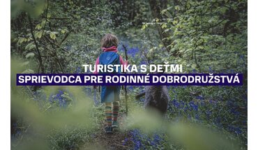 Turistika s deťmi: Sprievodca pre nezabudnuteľné rodinné dobrodružstvá