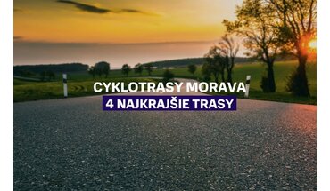 Cyklotrasy Morava: 4 najkrajšie trasy pre rodiny, gravel aj e-biky