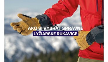 Ako vybrať lyžiarske rukavice: Sprievodca typmi, materiálmi a hrejivosťou
